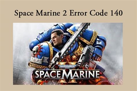 Space Marine 2 Error Code 140 Fix: Quick Solutions You Need